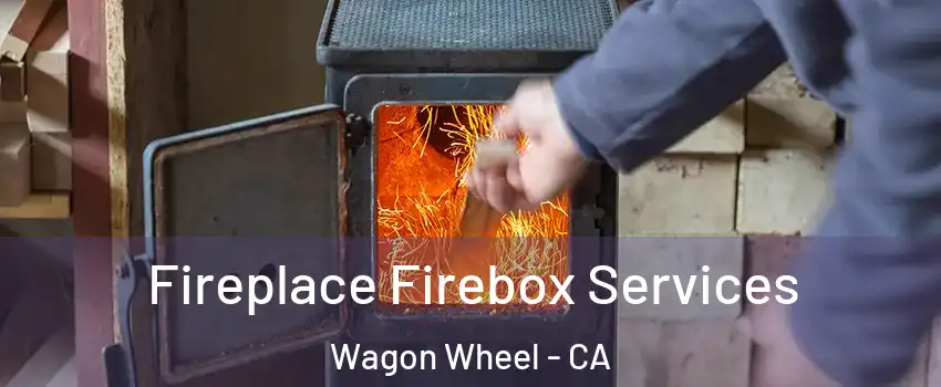 Fireplace Firebox Services Wagon Wheel - CA