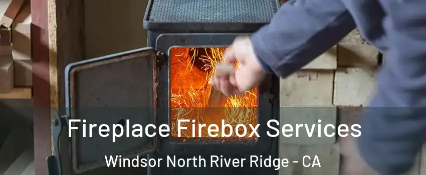 Fireplace Firebox Services Windsor North River Ridge - CA