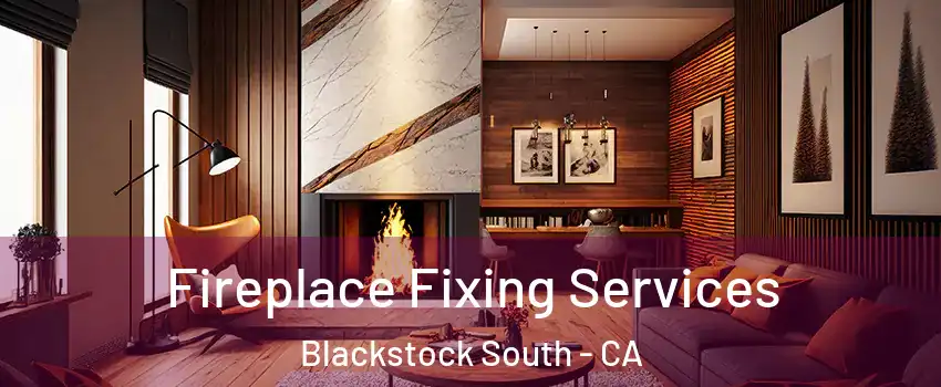 Fireplace Fixing Services Blackstock South - CA