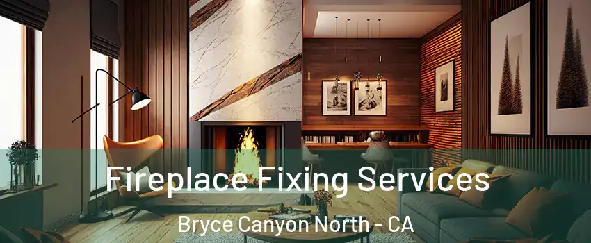 Fireplace Fixing Services Bryce Canyon North - CA