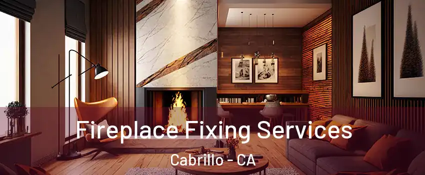 Fireplace Fixing Services Cabrillo - CA