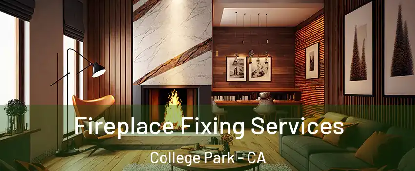 Fireplace Fixing Services College Park - CA