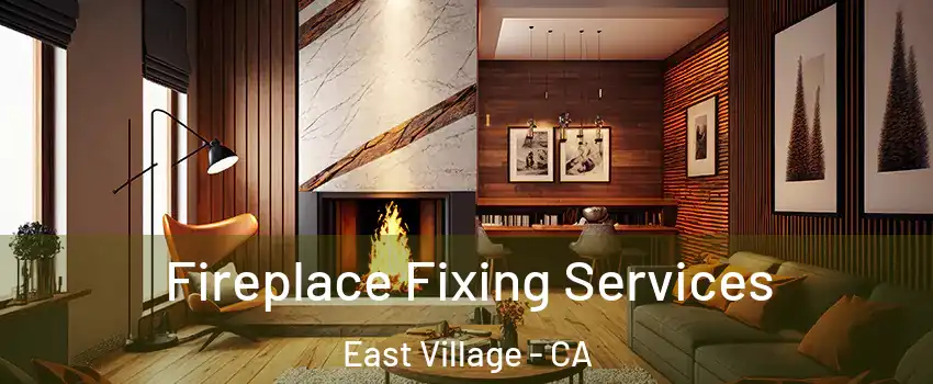 Fireplace Fixing Services East Village - CA