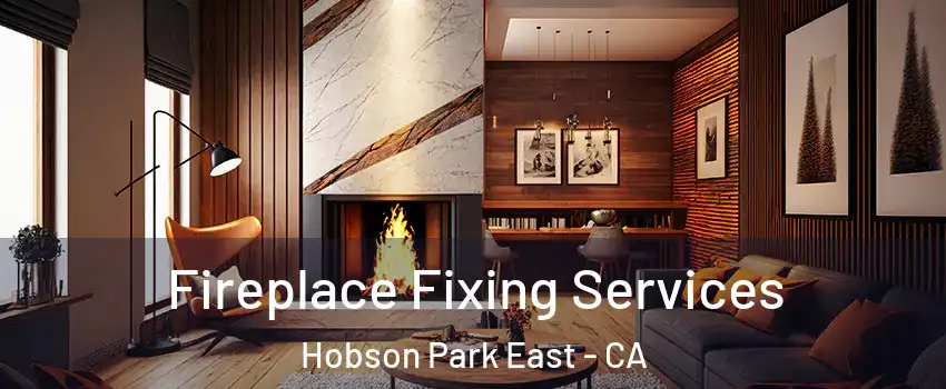 Fireplace Fixing Services Hobson Park East - CA