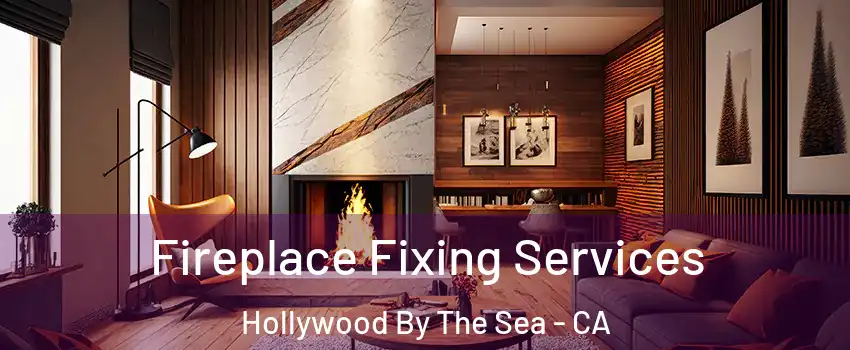 Fireplace Fixing Services Hollywood By The Sea - CA