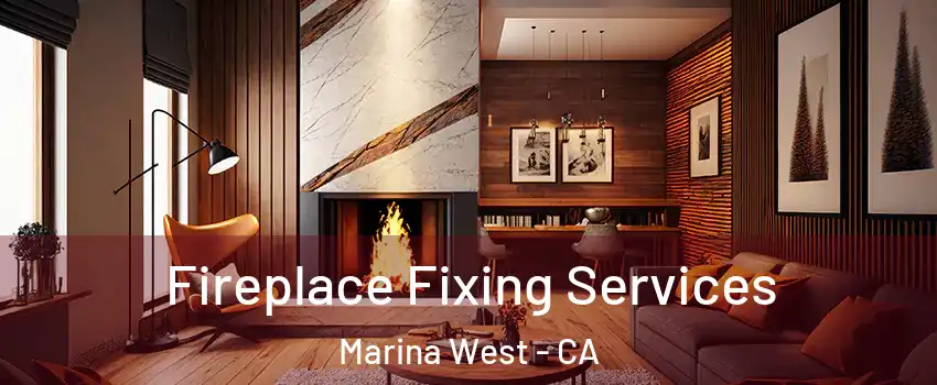 Fireplace Fixing Services Marina West - CA