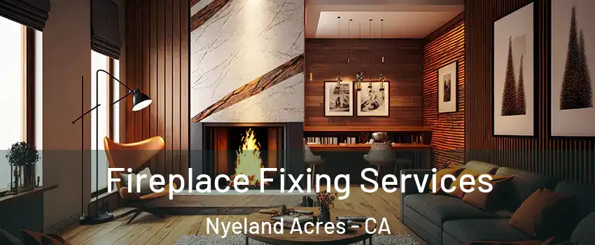Fireplace Fixing Services Nyeland Acres - CA