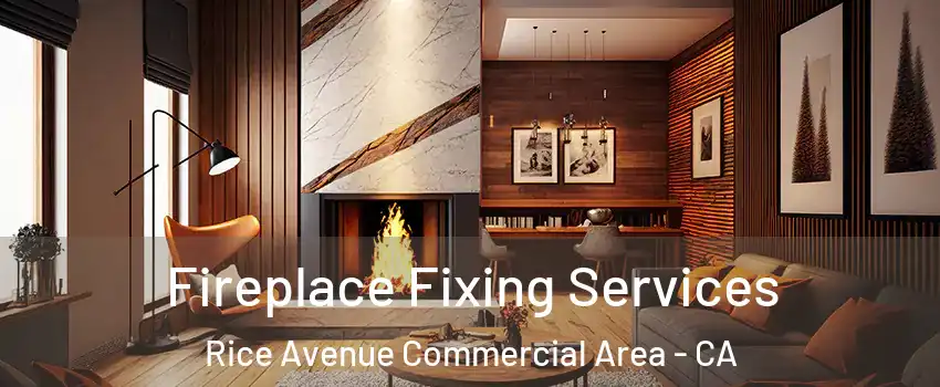 Fireplace Fixing Services Rice Avenue Commercial Area - CA