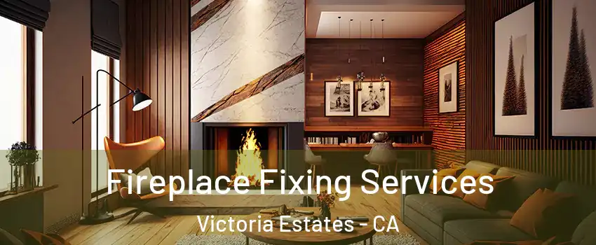 Fireplace Fixing Services Victoria Estates - CA
