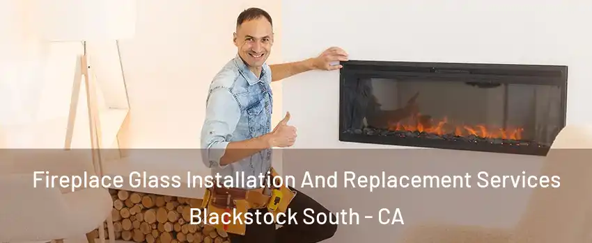 Fireplace Glass Installation And Replacement Services Blackstock South - CA