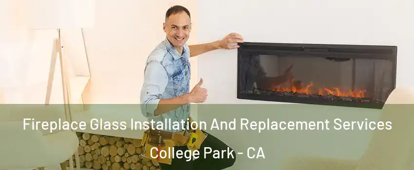 Fireplace Glass Installation And Replacement Services College Park - CA