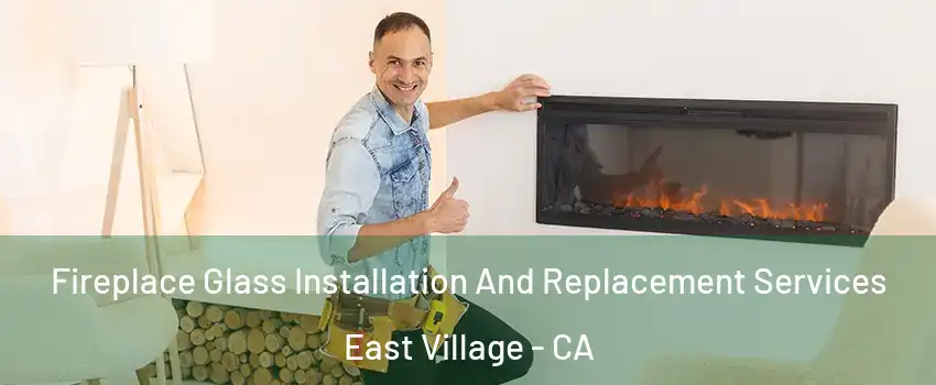 Fireplace Glass Installation And Replacement Services East Village - CA