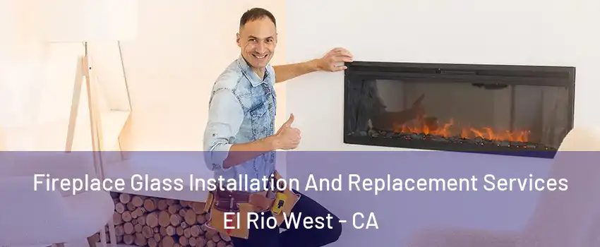 Fireplace Glass Installation And Replacement Services El Rio West - CA