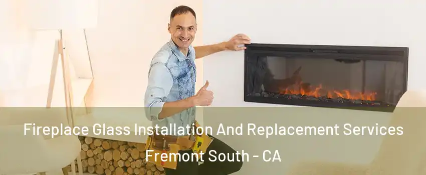 Fireplace Glass Installation And Replacement Services Fremont South - CA