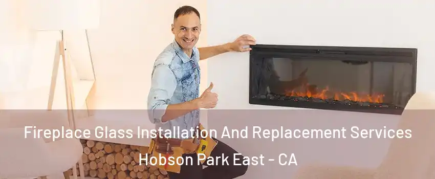Fireplace Glass Installation And Replacement Services Hobson Park East - CA