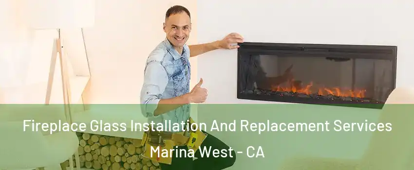 Fireplace Glass Installation And Replacement Services Marina West - CA