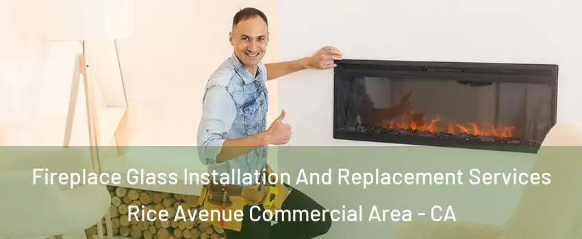 Fireplace Glass Installation And Replacement Services Rice Avenue Commercial Area - CA