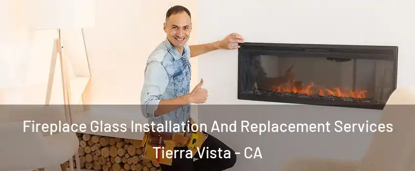 Fireplace Glass Installation And Replacement Services Tierra Vista - CA