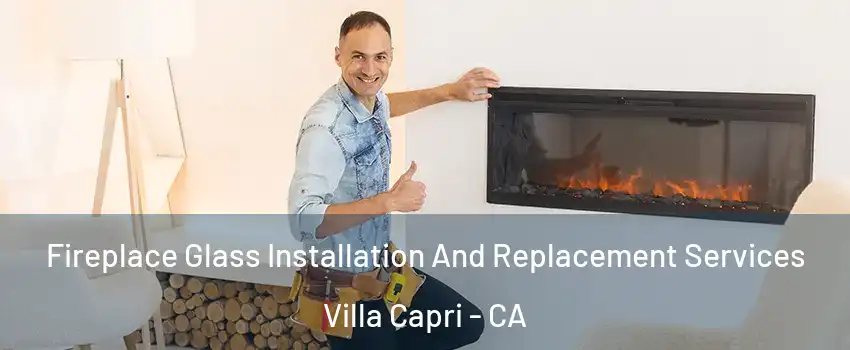 Fireplace Glass Installation And Replacement Services Villa Capri - CA