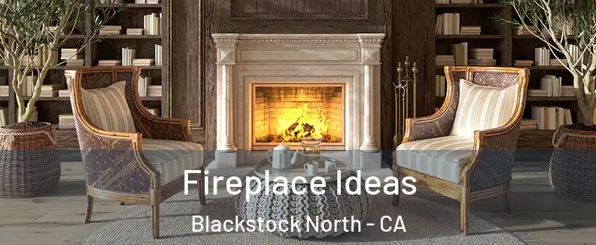 Fireplace Ideas Blackstock North - CA