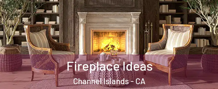 Fireplace Ideas Channel Islands - CA