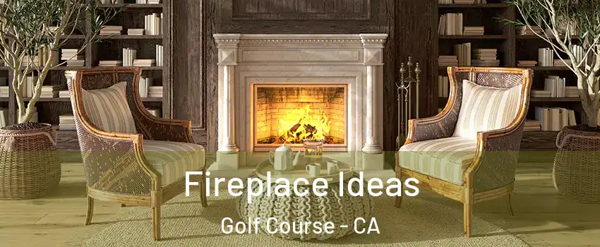 Fireplace Ideas Golf Course - CA