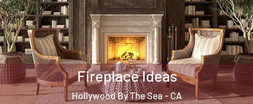 Fireplace Ideas Hollywood By The Sea - CA