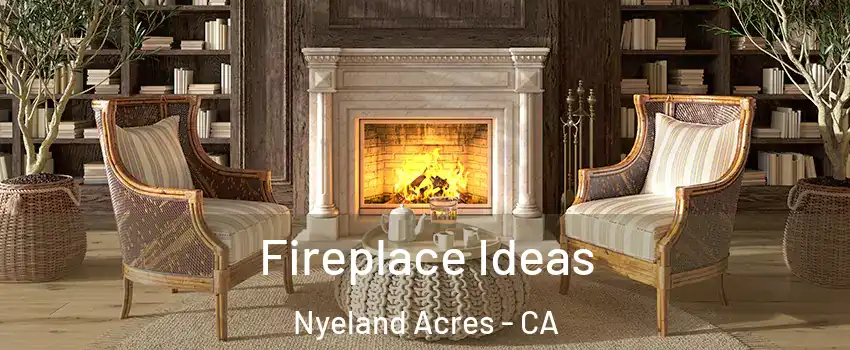 Fireplace Ideas Nyeland Acres - CA