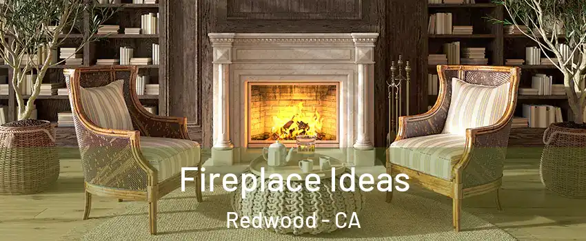 Fireplace Ideas Redwood - CA
