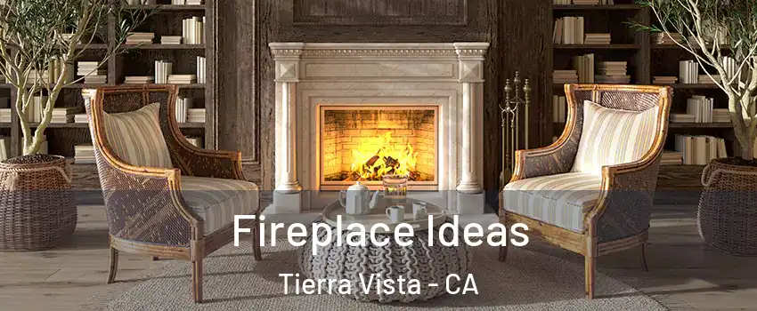 Fireplace Ideas Tierra Vista - CA