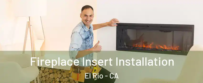 Fireplace Insert Installation El Rio - CA