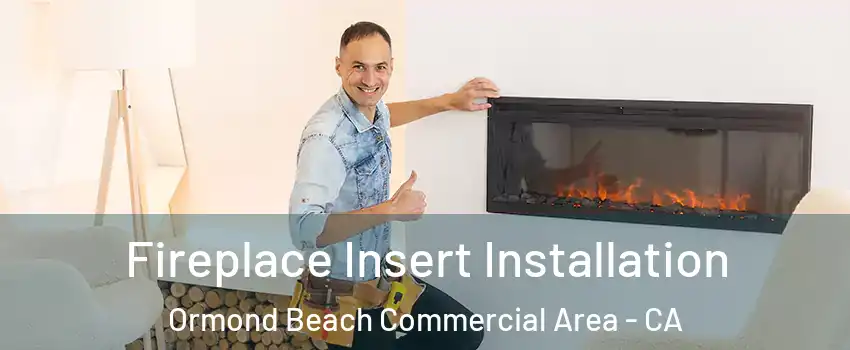 Fireplace Insert Installation Ormond Beach Commercial Area - CA
