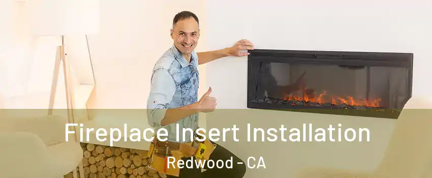 Fireplace Insert Installation Redwood - CA