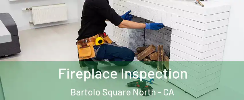 Fireplace Inspection Bartolo Square North - CA