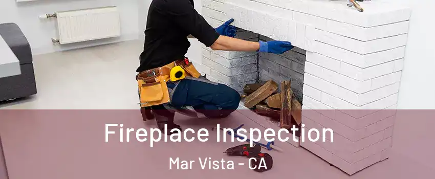 Fireplace Inspection Mar Vista - CA