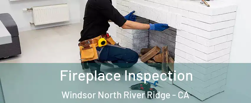 Fireplace Inspection Windsor North River Ridge - CA