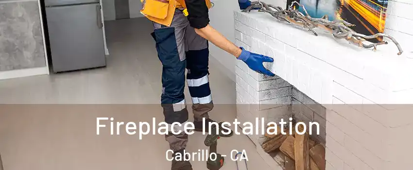Fireplace Installation Cabrillo - CA