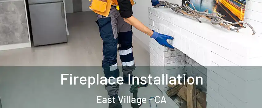 Fireplace Installation East Village - CA