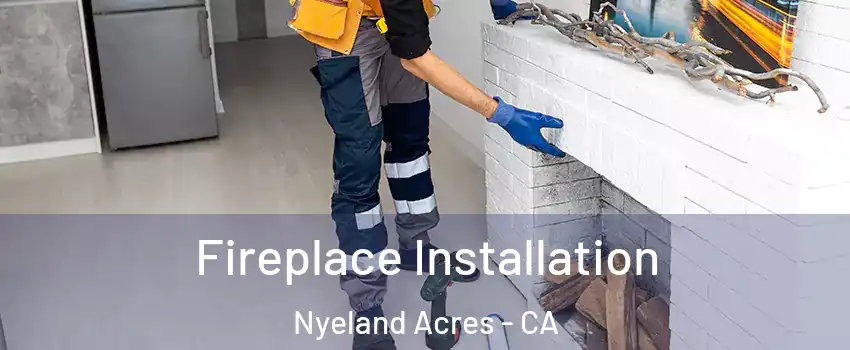 Fireplace Installation Nyeland Acres - CA