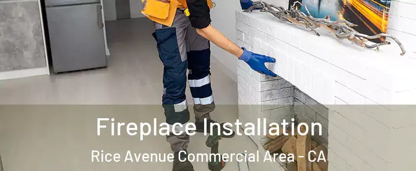 Fireplace Installation Rice Avenue Commercial Area - CA