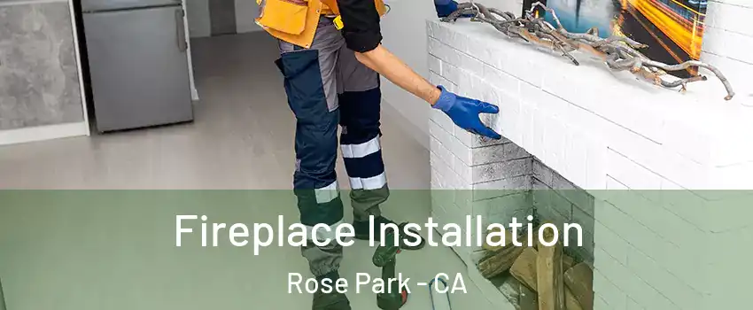 Fireplace Installation Rose Park - CA