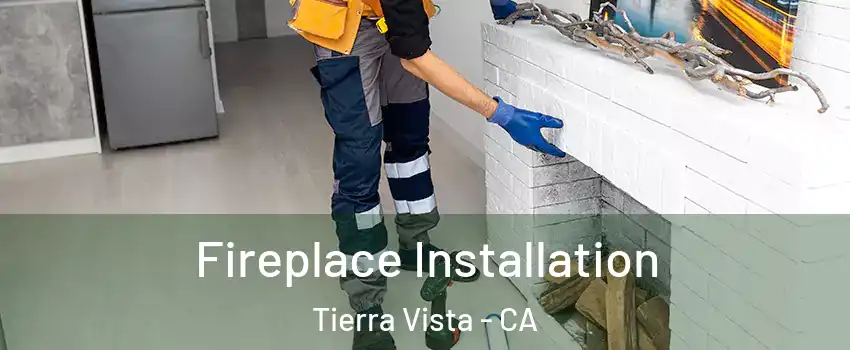 Fireplace Installation Tierra Vista - CA