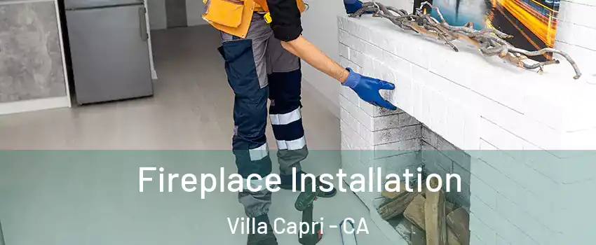 Fireplace Installation Villa Capri - CA