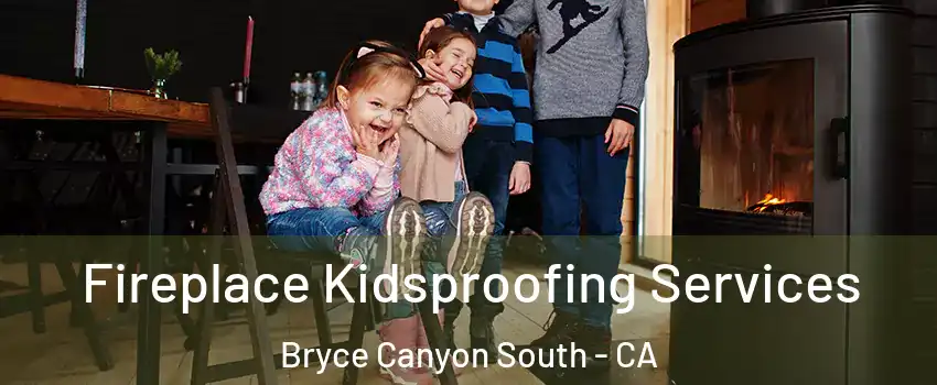 Fireplace Kidsproofing Services Bryce Canyon South - CA