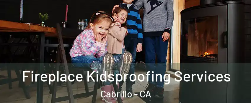 Fireplace Kidsproofing Services Cabrillo - CA