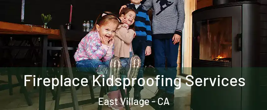 Fireplace Kidsproofing Services East Village - CA
