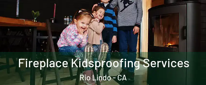 Fireplace Kidsproofing Services Rio Lindo - CA