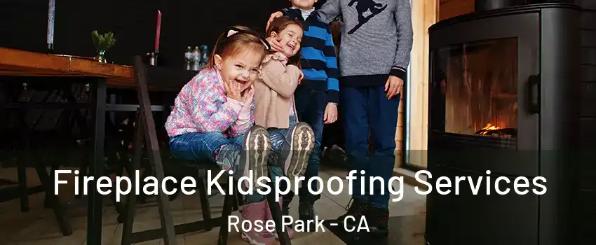 Fireplace Kidsproofing Services Rose Park - CA