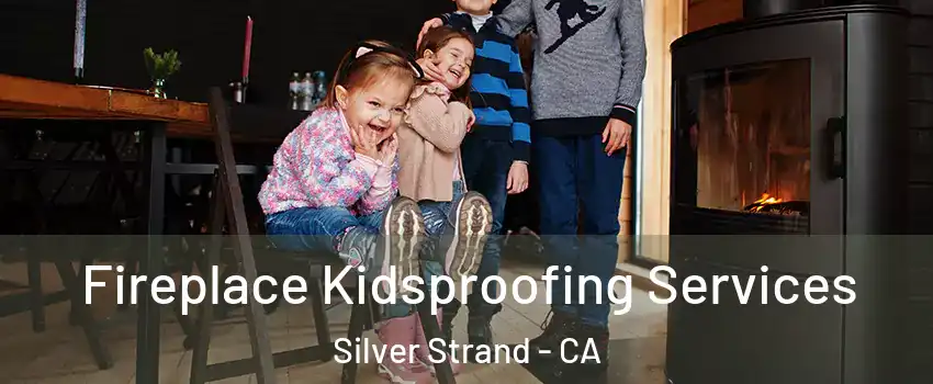 Fireplace Kidsproofing Services Silver Strand - CA