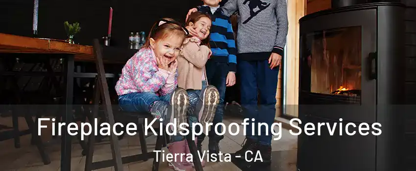 Fireplace Kidsproofing Services Tierra Vista - CA